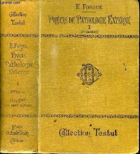 Precis De Pathologie Externe - Tome 1 : Pathologie Chirurgicale Générale - Affections Des Tissus Et Des Organes - Affections Chirurgicales Des Membres
