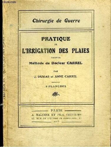 Chirurgie De Guerre : Pratique De L Irrigation Des Plaies Dans La Methode Du Docteur Carrel