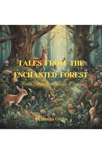 Tales From The Enchanted Forest : Poetic Stories For Curious Minds