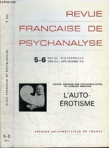 Revue Francaise De Psychanalyse - N°5-6 - Tome Xli - Septembre Decembre 1977 - Xxxviie Congres Des Psychanalystes De Langues Romanes - L Auto-Erotisme
