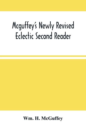 Mcguffey's Newly Revised Eclectic Second Reader