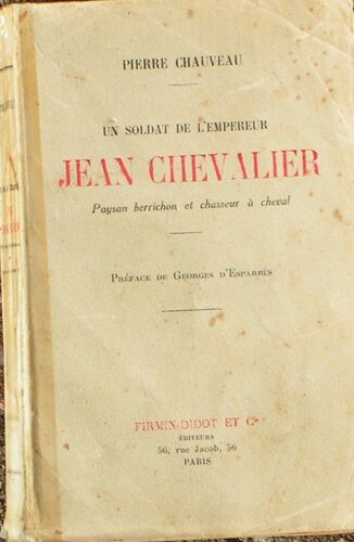 Un Soldat De L'empereur, Jean Chevalier, Paysan Berrichon Et Chasseur A Cheval