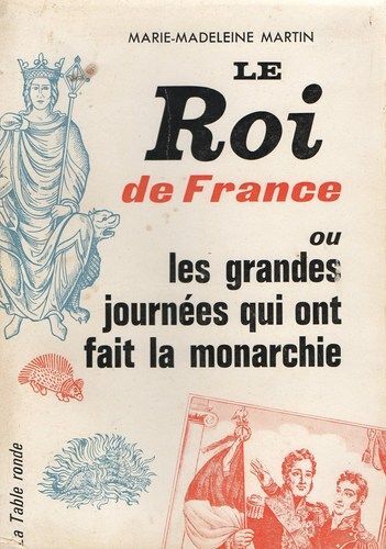 Le Roi De France Ou Les Grande Journee Quiont Fait La Monarchie