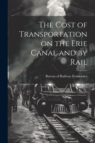 The Cost Of Transportation On The Erie Canal And By Rail