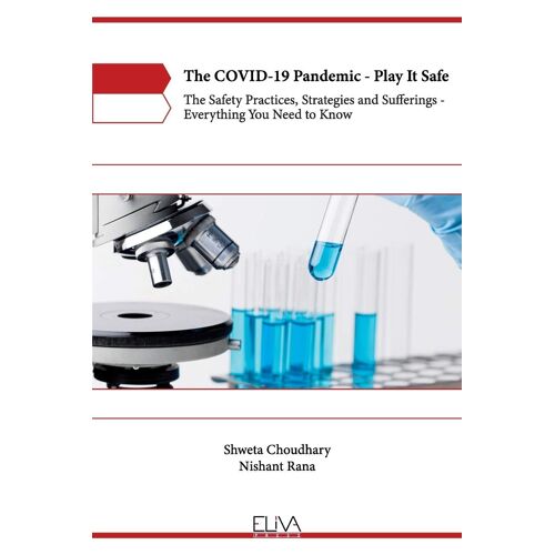 The Covid-19 Pandemic - Play It Safe: The Safety Practices, Strategies And Sufferings - Everything You Need To Know