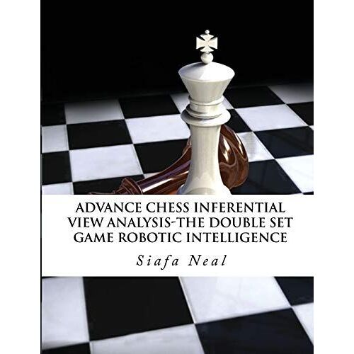 Advance Chess - Inferential View Analysis Of The Double Set Game, (D.2.30) Robotic Intelligence Possibilities.
