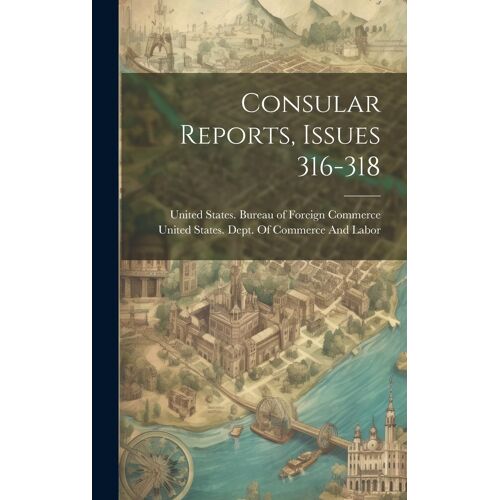Consular Reports, Issues 316-318