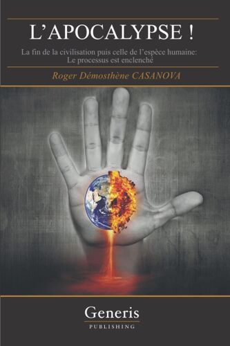 L'apocalypse ! La Fin De La Civilisation Puis Celle De L'espèce Humaine - Le Processus Est Enclenché.