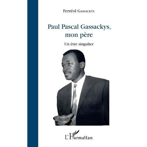 Paul Pascal Gassackys, Mon Père - Un Être Singulier