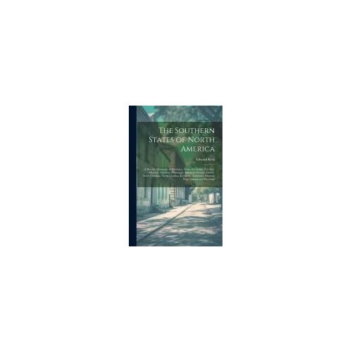 The Southern States Of North America: A Record Of Journeys In Louisiana, Texas, The Indian Territory, Missouri, Arkansas, Mississippi, Alabama, Georgi