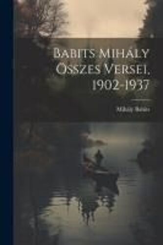 Babits Mihály Összes Versei, 1902-1937