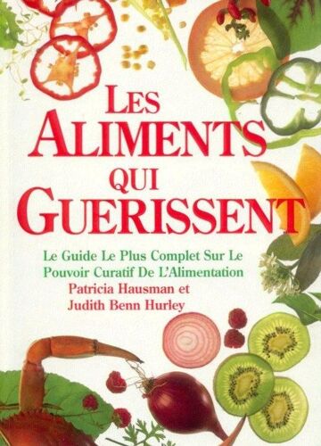 Les Aliments Qui Guerissent.Le Guide Le Plus Complet Sur Le Pouvoir Curatif De L'alimentation