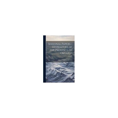 Sessional Papers - Legislature Of The Province Of Ontario; Volume 6