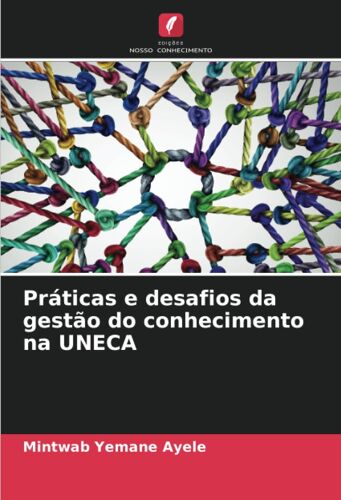 Práticas E Desafios Da Gestão Do Conhecimento Na Uneca