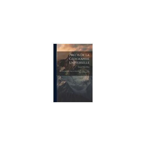 Précis De La Géographie Universelle: Ou, Description De Toutes Les Parties Du Monde Sur Un Plan Nouveau, Volume 4...