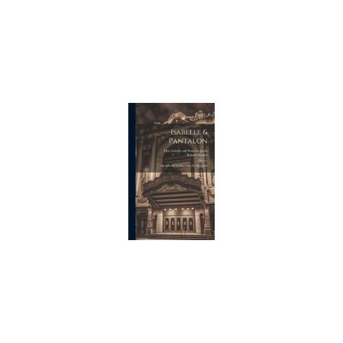 Isabelle & Pantalon; Opéra-Bouffe En Deux Actes De Max Jacob