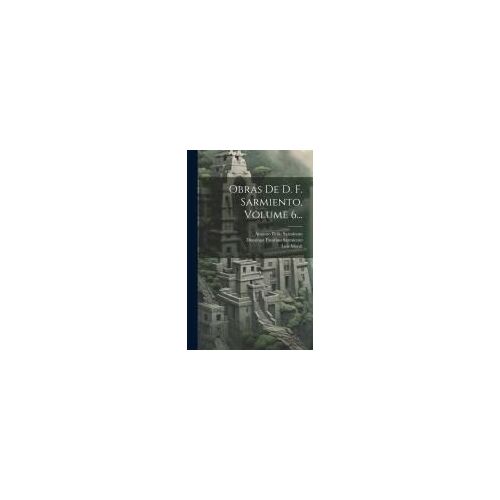 Obras De D. F. Sarmiento, Volume 6...