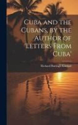 Cuba And The Cubans, By The Author Of 'letters From Cuba'
