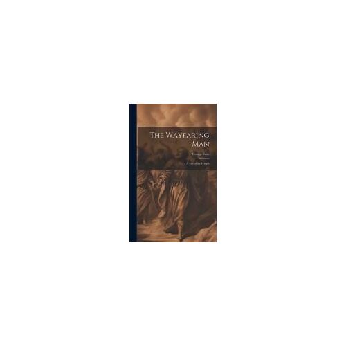 The Wayfaring Man: A Tale Of The Temple