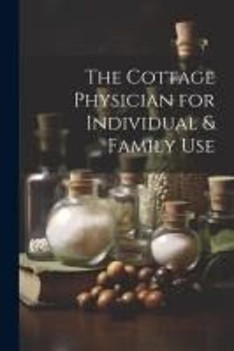 The Cottage Physician For Individual & Family Use