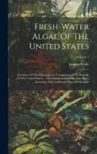 Fresh-Water Algae Of The United States: (Exclusive Of The Diatomaceae) Complemental To Desmids Of The United States ... One Hundred And Fifty-One Plat