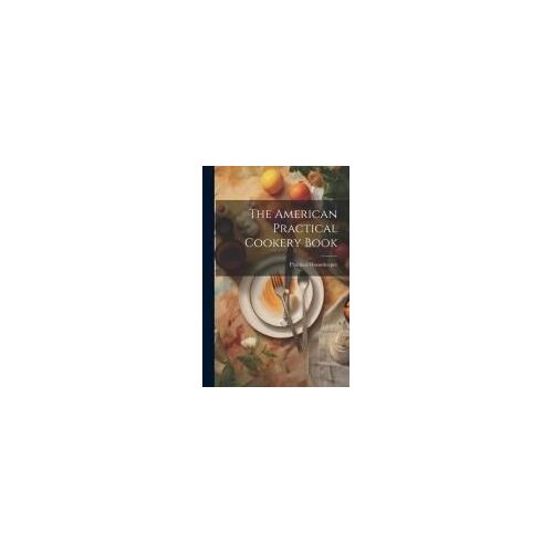 The American Practical Cookery Book