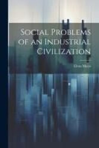 Social Problems Of An Industrial Civilization