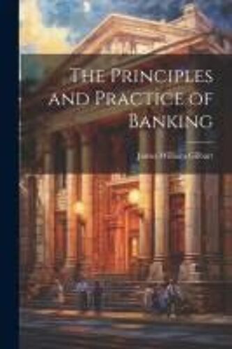 The Principles And Practice Of Banking