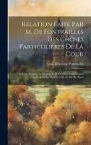 Relation Faite Par M. De Fontrailles Des Choses Particulières De La Cour