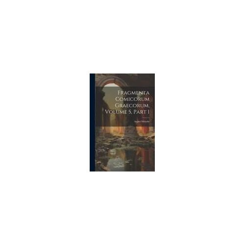 Fragmenta Comicorum Graecorum, Volume 5, Part 1