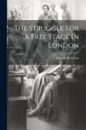The Struggle For A Free Stage In London