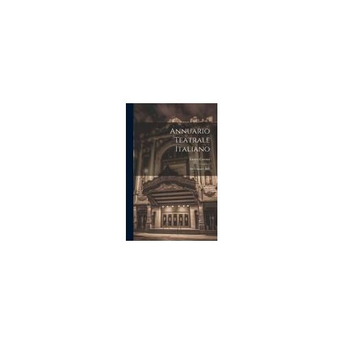 Annuario Teatrale Italiano: Per L'annata 1887