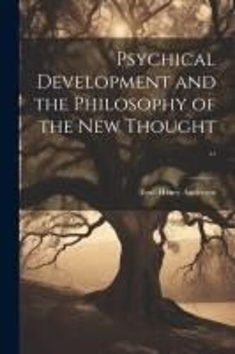 Psychical Development And The Philosophy Of The New Thought ..