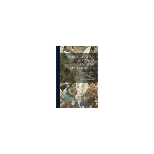 Fables Of Aesop And Other Eminent Mythologists: With Morals And Reflections