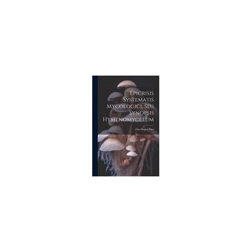 Epicrisis Systematis Mycologici, Seu Synopsis Hymenomycetum