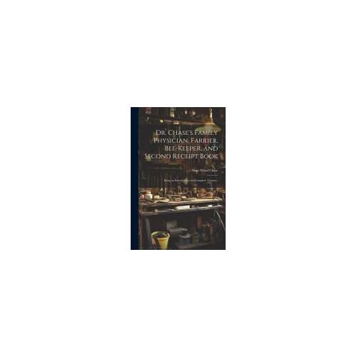 Dr. Chase's Family Physician, Farrier, Bee-Keeper, And Second Receipt Book