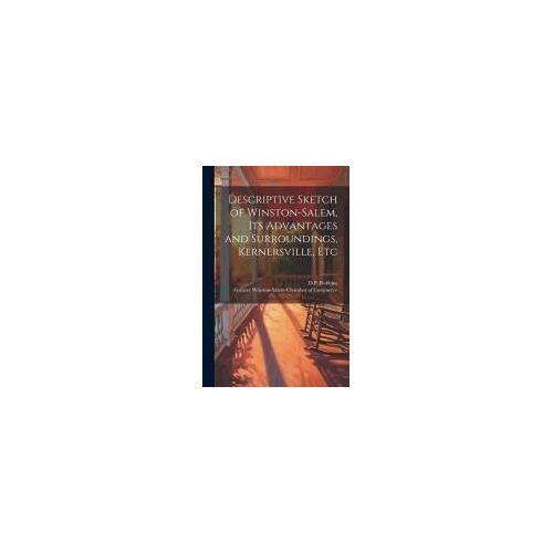 Descriptive Sketch Of Winston-Salem, Its Advantages And Surroundings, Kernersville, Etc