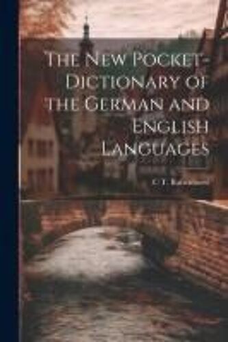 The New Pocket-Dictionary Of The German And English Languages
