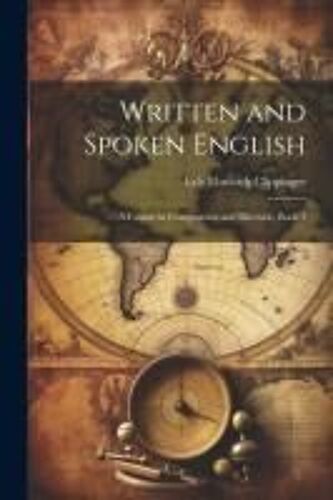 Written And Spoken English: A Course In Composition And Rhetoric, Book 1