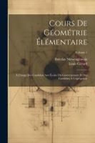 Cours De Géométrie Élémentaire: À L'usage Des Candidats Aux Écoles Du Gouvernement Et Des Candidats À L'agrégation; Volume 1