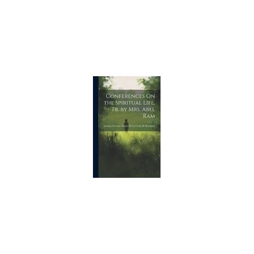 Conferences On The Spiritual Life, Tr. By Mrs. Abel Ram