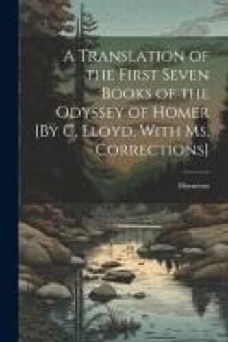 A Translation Of The First Seven Books Of The Odyssey Of Homer [By C, Lloyd. With Ms. Corrections]