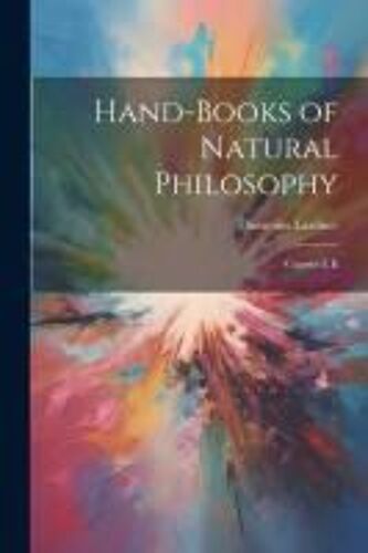 Hand-Books Of Natural Philosophy: Courses I, Ii