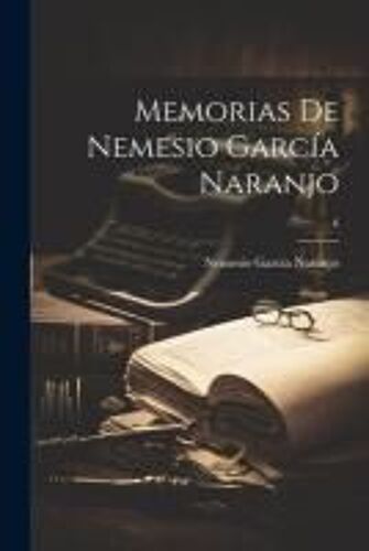 Memorias De Nemesio García Naranjo; 6
