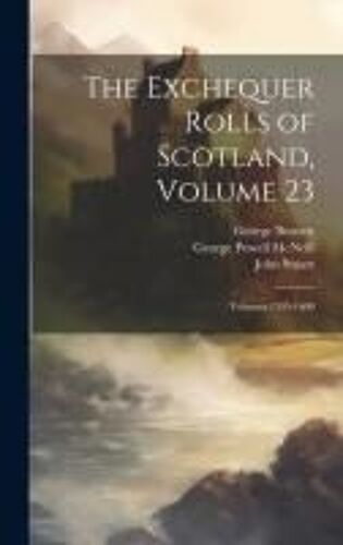 The Exchequer Rolls Of Scotland, Volume 23; Volumes 1595-1600