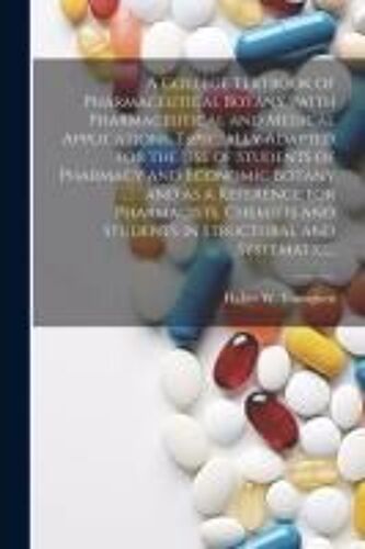 A College Textbook Of Pharmaceutical Botany ?With Pharmaceutical And Medical Applications, Especially Adapted For The Use Of Students Of Pharmacy And
