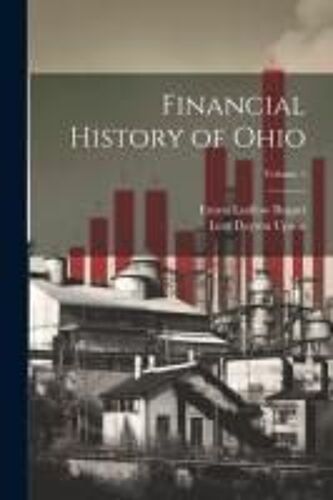 Financial History Of Ohio; Volume 1