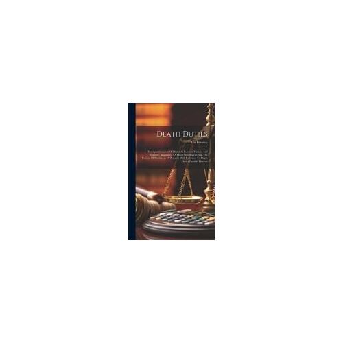 Death Duties: The Apportionment Of Duties As Between Trustees And Legatees, Annuitants, Or Other Beneficiaries And The Position Of P