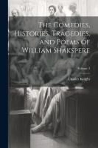 The Comedies, Histories, Tragedies, And Poems Of William Shakspere; Volume 3