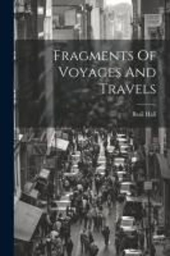 Fragments Of Voyages And Travels